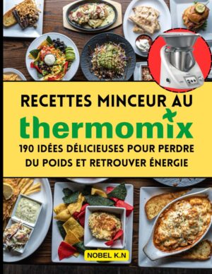 Recettes Minceur au Thermomix: 190 Idees Delicieuses pour Perdre du Poids et Retrouver Energie