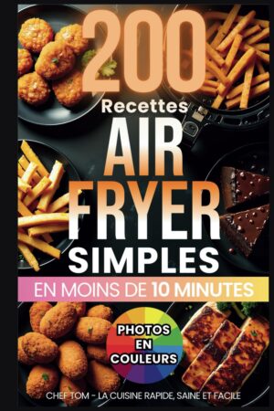 Recettes AirFryer 200 simples saines en moins de 10 min